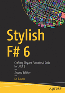 Stylish F# 6: Crafting Elegant Functional Code for .Net 6