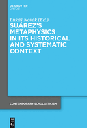 Surez's Metaphysics in Its Historical and Systematic Context