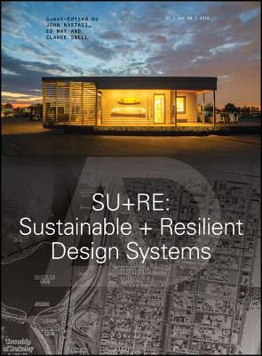 SU+RE: Sustainable + Resilient Design Systems - Nastasi, John (Guest editor), and May, Ed (Guest editor), and Snell, Clarke (Guest editor)