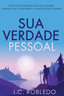 Sua Verdade Pessoal: Uma Jornada Para Descobrir a Sua Verdade, Tornar-se o Seu Eu Verdadeiro, e Viver Sua Prpria Verdade