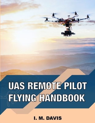 sUAS Remote Pilot Flying Handbook - Davis, I M