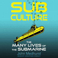 Sub Culture: The Many Lives of the Submarine