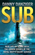 Sub: Real Life on Board with the Hidden Heroes of the Royal Navy's Silent Service