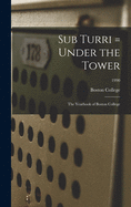 Sub Turri = Under the Tower: the Yearbook of Boston College; 1990