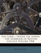 Sub Turri = Under the Tower: The Yearbook of Boston College Volume 1968