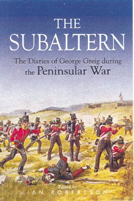 Subaltern: Chronicle of the Peninsular War - Gleig, George, and Robertson, Ian