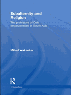 Subalternity and Religion: The Prehistory of Dalit Empowerment in South Asia