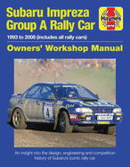 Subaru Impreza Group A Rally Car Owners' Workshop Manual: 1993 to 2008 (all models)