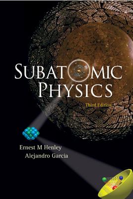 Subatomic Physics (3rd Edition) - Garcia, Alejandro, and Henley, Ernest M