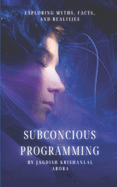 Subconscious Programming: Exploring Myths, Facts, and Realities