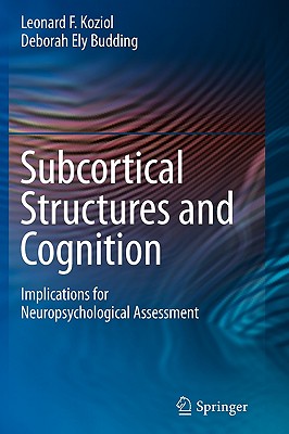 Subcortical Structures and Cognition: Implications for Neuropsychological Assessment - Koziol, Leonard F, and Budding, Deborah Ely