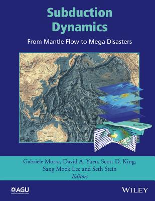 Subduction Dynamics: From Mantle Flow to Mega Disasters - Morra, Gabriele (Editor), and Yuen, David A (Editor), and King, Scott D (Editor)