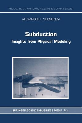 Subduction: Insights from Physical Modeling - Shemenda, Alexander I.