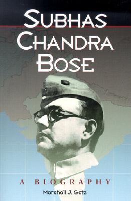 Subhas Chandra Bose: A Biography - Getz, Marshall J