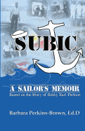 Subic: A Sailor's Memoir: Based on the Story of Bobby Earl Perkins