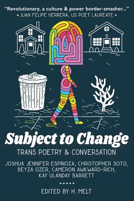 Subject to Change: Trans Poetry & Conversation - Melt, H (Editor)