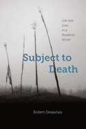Subject to Death: Life and Loss in a Buddhist World