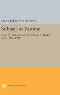 Subject to Famine: Food Crisis and Economic Change in Western India, 1860-1920