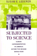 Subjected to Science: Human Experimentation in America Before the Second World War (Revised)