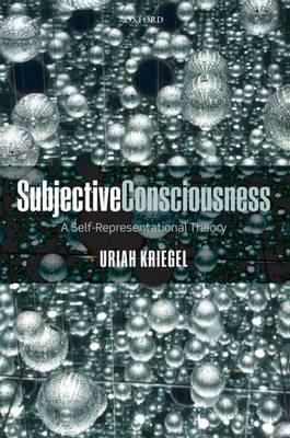 Subjective Consciousness: A Self-Representational Theory - Kriegel, Uriah