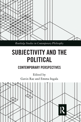 Subjectivity and the Political: Contemporary Perspectives - Rae, Gavin (Editor), and Ingala, Emma (Editor)