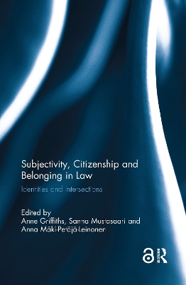 Subjectivity, Citizenship and Belonging in Law: Identities and Intersections - Griffiths, Anne (Editor), and Mustasaari, Sanna (Editor), and Mki-Petaj-Leinonen, Anna (Editor)