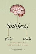 Subjects of the World: Darwin's Rhetoric and the Study of Agency in Nature