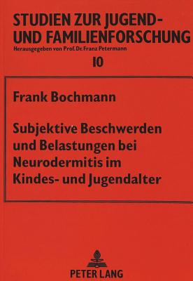 Subjektive Beschwerden Und Belastungen Bei Neurodermitis Im Kindes- Und Jugendalter - Petermann, Franz (Editor), and Bochmann, Frank