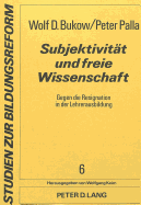 Subjektivitt und freie Wissenschaft : gegen die Resignation in der Lehrerausbildung