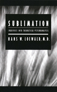 Sublimation: Inquiries Into Theoretical Psychoanalysis
