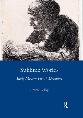 Sublime Worlds: Early Modern French Literature - Gilby, Emma