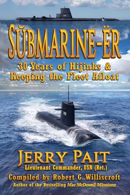 SUbmarine-r: 30 Years of Hijinks & Keeping the Fleet Afloat - Pait, Jerry, and Williscroft, Robert G (Editor)