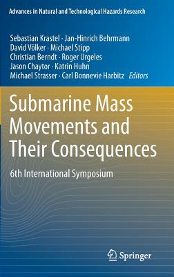 Submarine Mass Movements and Their Consequences: 6th International Symposium - Krastel, Sebastian (Editor), and Behrmann, Jan-Hinrich (Editor), and Vlker, David (Editor)