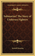 Submarine! the Story of Undersea Fighters