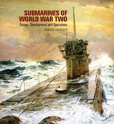 Submarines of World War Two: Design, Development & Operations - Bagnasco, Erminio