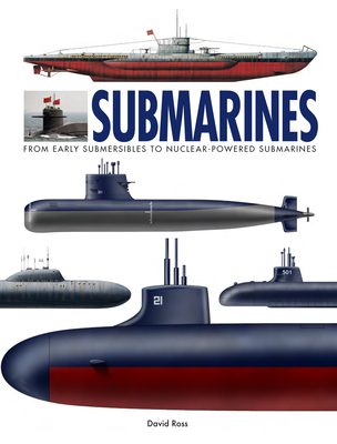 Submarines: The World's Greatest Submarines from the 18th Century to the Present - Ross, David