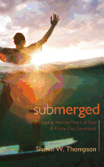 Submerged: Thirty Days of Dropping Into the Heart of God