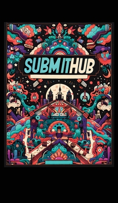 Submithub (Hardcover Edition): Submit to SubmitHub in a Desperate World - Indie, Bitchin'