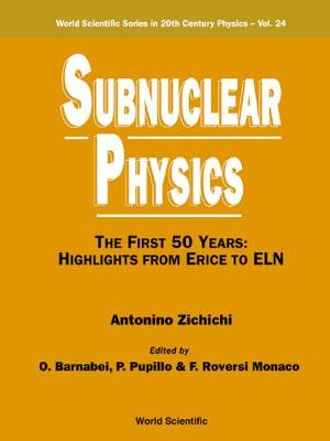 Subnuclear Physics, the First 50 Years: Highlights from Erice to Eln - Barnabei, O, and Pupillo, P, and Monaco, Fabio Roversi