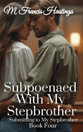 Subpoenaed With My Stepbrother: Submitting to My Stepbrother Book 4