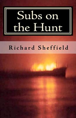 Subs on the Hunt: The 40 Greatest U.S. Submarine War Patrols of World War Two - Sheffield, Richard
