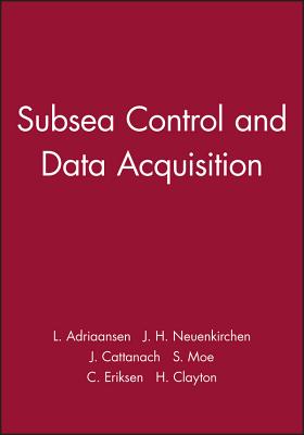 Subsea Control and Data Acquisition - Adriaansen, L (Editor), and Neuenkirchen, J H (Editor), and Cattanach, J (Editor)
