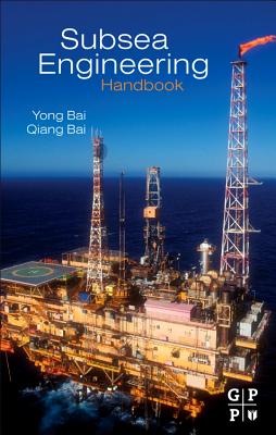 Subsea Engineering Handbook - Bai, Yong, and Bai, Qiang
