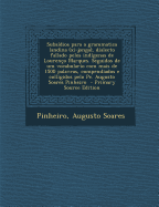 Subsidios Para a Grammatica Landina (XI-Jonga), Dialecto Fallado Pelos Indigenas de Lourenco Marques. Seguidos de Um Vocabulario Com Mais de 1500 Palavras, Compendiados E Colligidos Pelo Pe. Augusto Soares Pinheiro