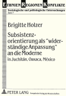 Subsistenzorientierung ALS Widerstaendige Anpassung? an Die Moderne: In Juchitn, Oaxaca, M?xico