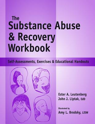 Substance Abuse and Recovery Workbook: Self-Assessments, Exercises and Educational Handouts - Liptak, John J, and Leutenberg, Ester A