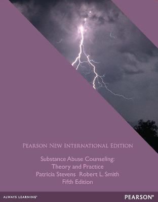 Substance Abuse Counseling: Theory and Practice: Pearson New International Edition - Stevens, Patricia, and Smith, Robert
