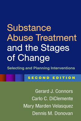 Substance Abuse Treatment and the Stages of Change: Selecting and Planning Interventions - Connors, Gerard J, PhD, and DiClemente, Carlo C, PhD, Abpp, and Velasquez, Mary Marden, PhD