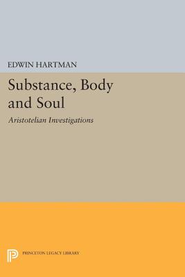 Substance, Body and Soul: Aristotelian Investigations - Hartman, Edwin