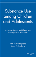 Substance Use Among Children and Adolescents: Its Nature, Extent, and Effects from Conception to Adulthood